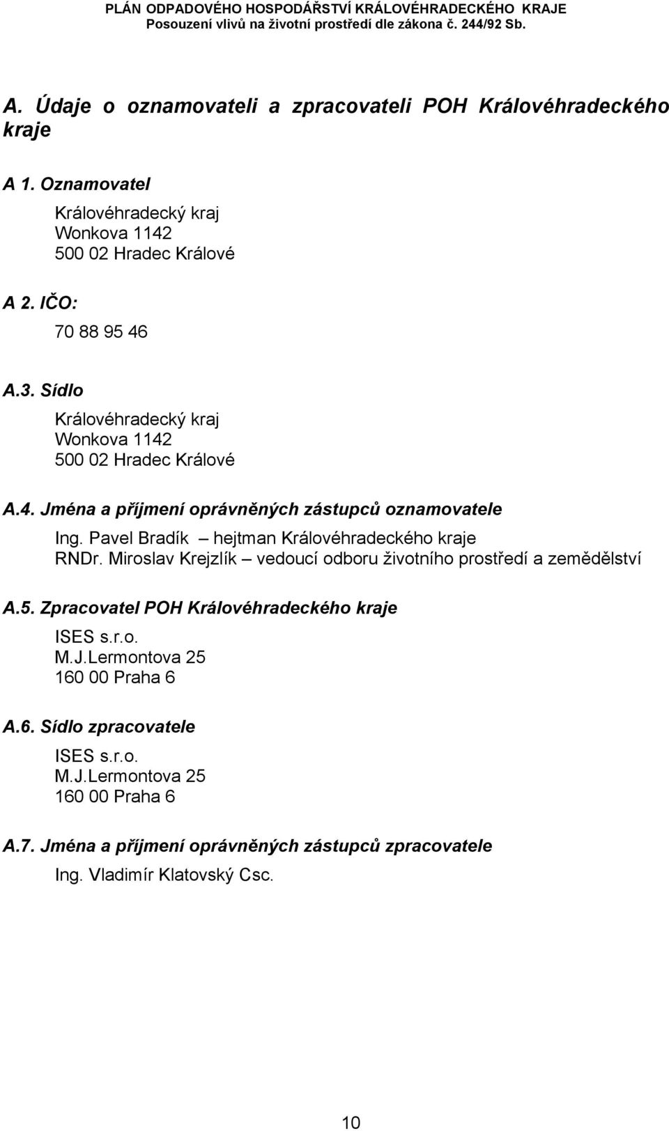 Pavel Bradík hejtman Královéhradeckého kraje RNDr. Miroslav Krejzlík vedoucí odboru životního prostředí a zemědělství A.5.