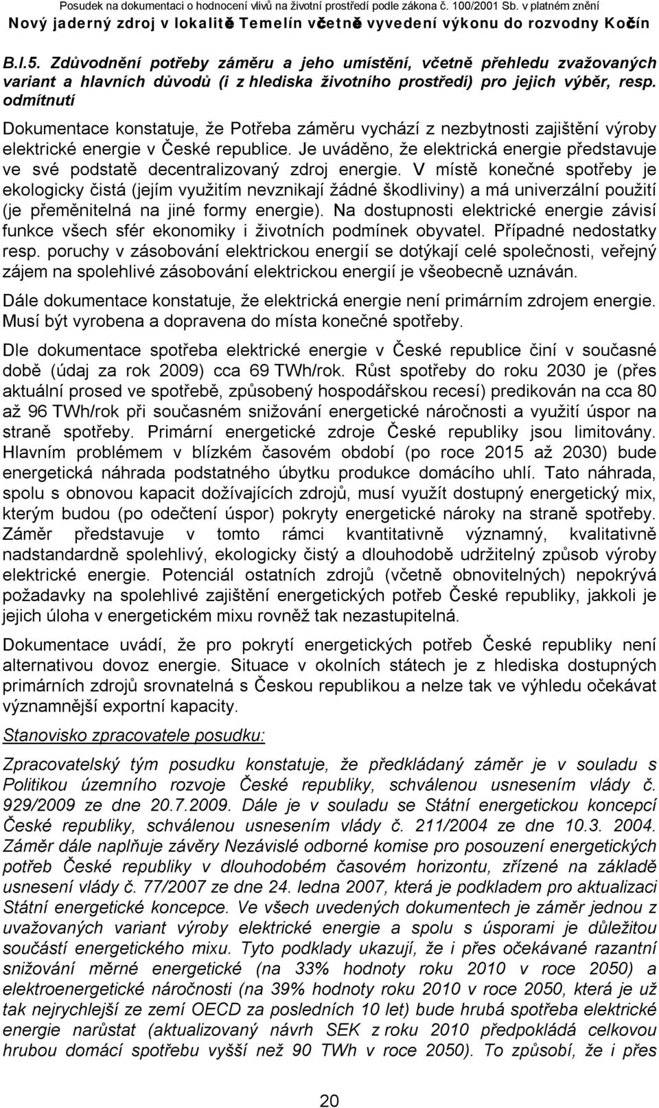 Je uváděno, že elektrická energie představuje ve své podstatě decentralizovaný zdroj energie.