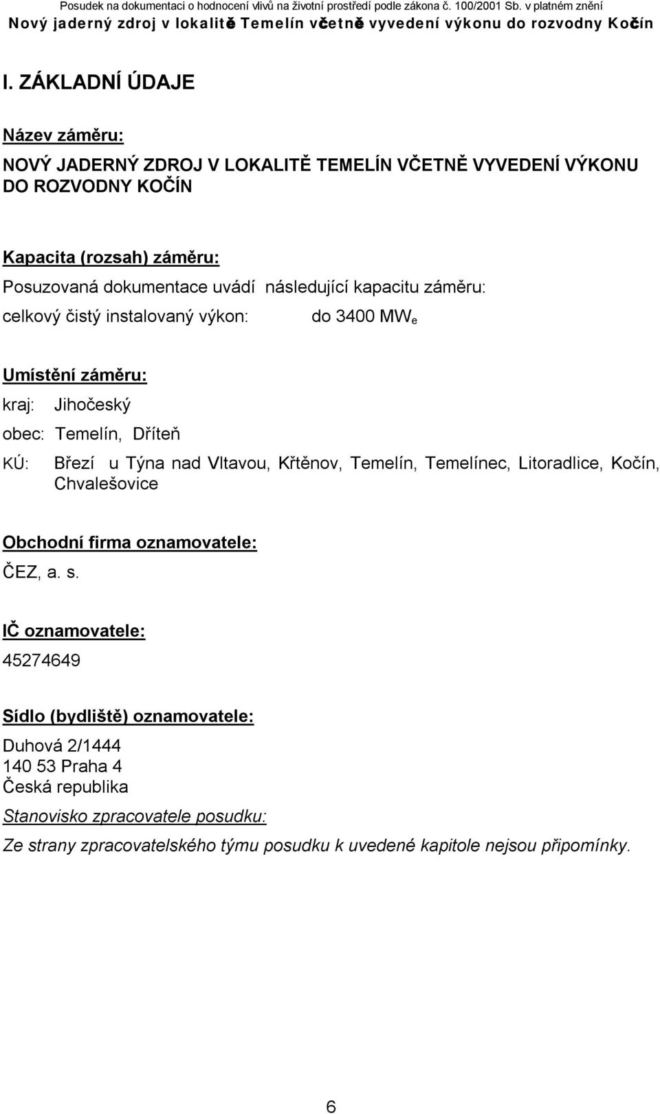 Vltavou, Křtěnov, Temelín, Temelínec, Litoradlice, Kočín, Chvalešovice Obchodní firma oznamovatele: ČEZ, a. s.