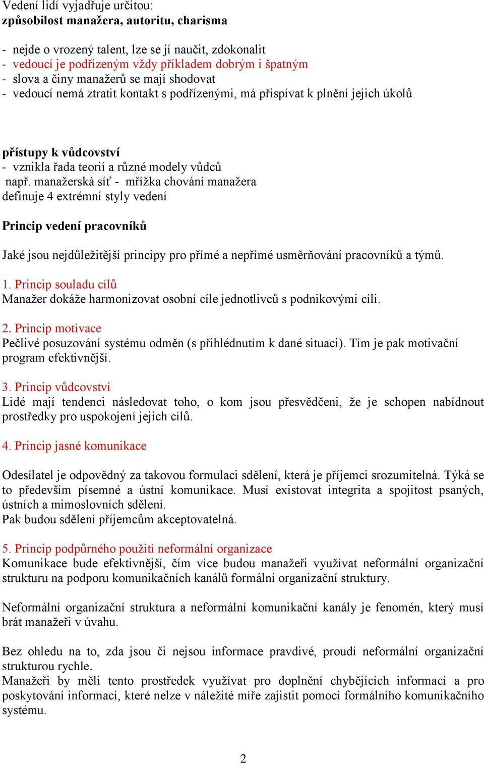 manažerská síť - mřížka chování manažera definuje 4 extrémní styly vedení Princip vedení pracovníků Jaké jsou nejdůležitější principy pro přímé a nepřímé usměrňování pracovníků a týmů. 1.