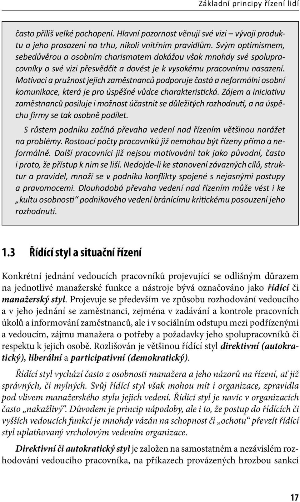 Mo vaci a pružnost jejich zaměstnanců podporuje častá a neformální osobní komunikace, která je pro úspěšné vůdce charakteris cká.