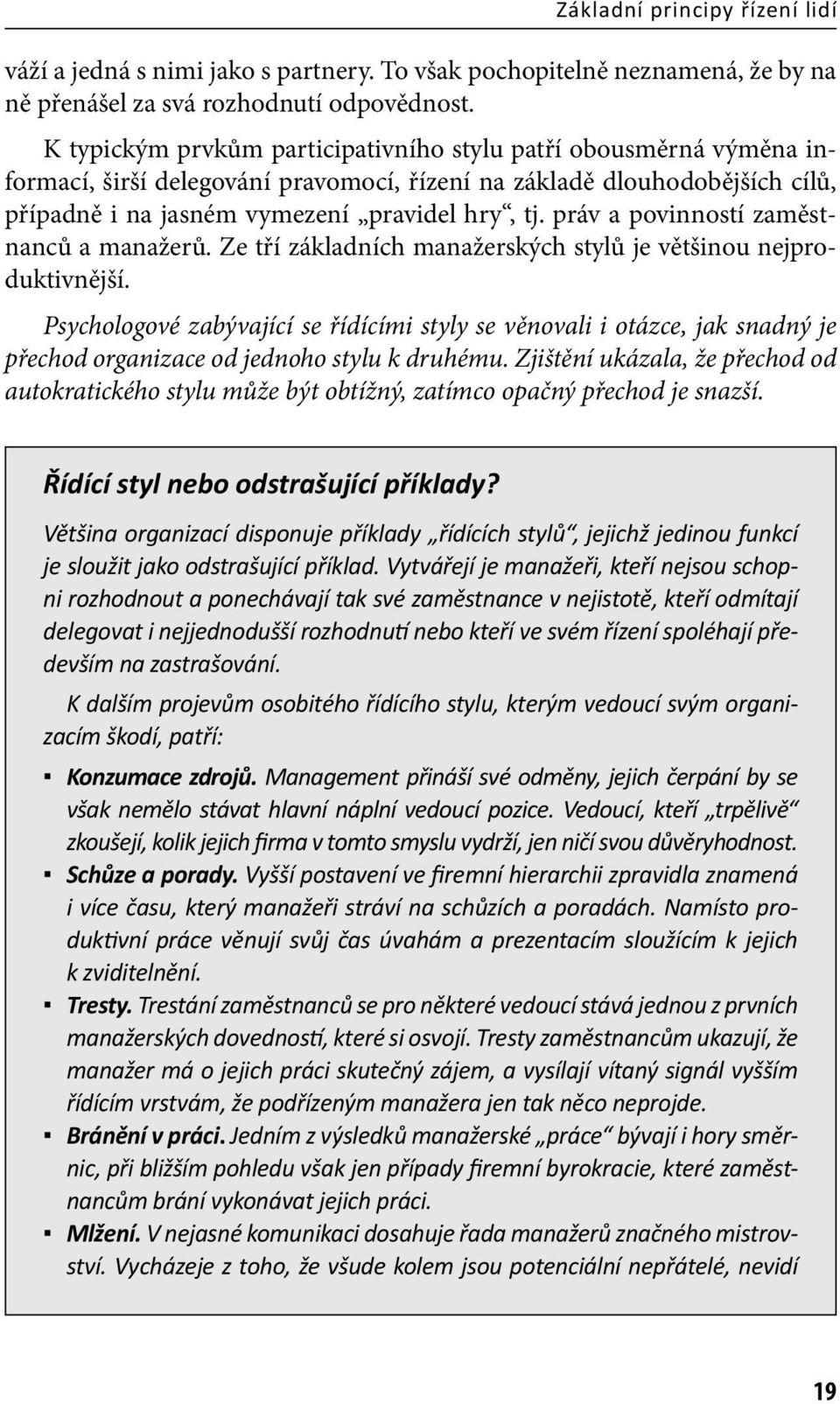 práv a povinností zaměstnanců a manažerů. Ze tří základních manažerských stylů je většinou nejproduktivnější.