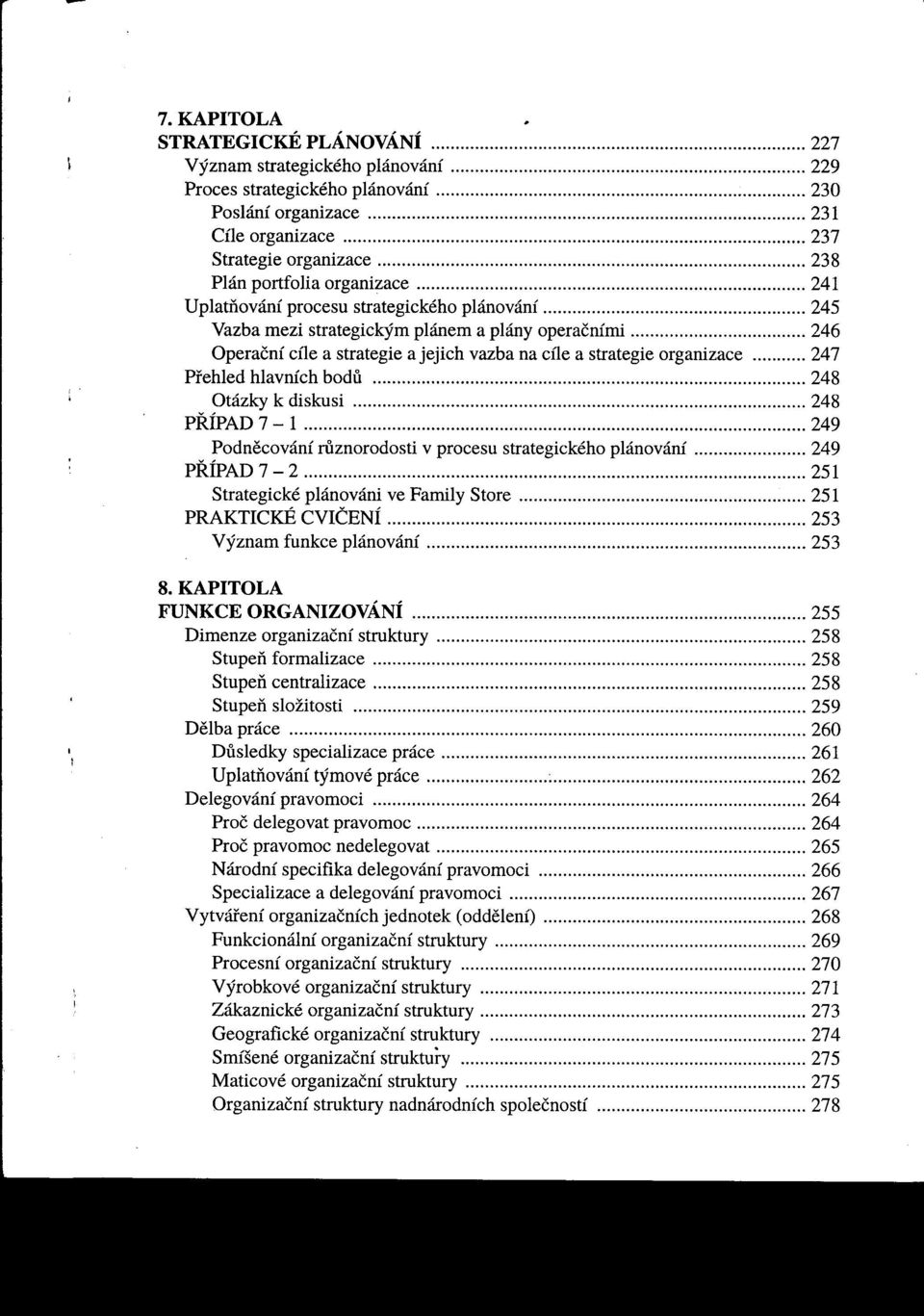 organizace 247 Pfehled hlavních bodu 248 Otázky k diskusi 248 PRÍPAD 7-1,.