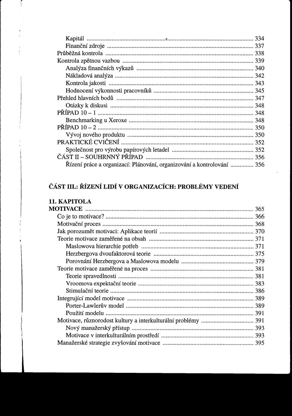 hlavních bodu 347 Otázky k diskusi 348 PRÍPAD 10-1 348 Benchmarking u Xeroxe 348 PRÍPAD 10-2 350 vývoj nového produktu 350 PRAKTICKÉ CVIČENÍ 352 Společnost pro výrobu papírových letadel 352 ČÁST II -