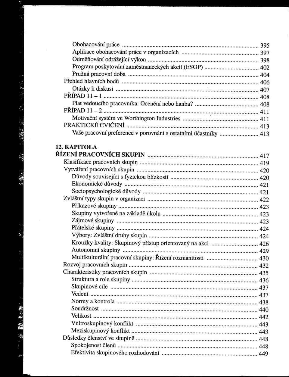 408 PRÍPAD 11-2 411 Motivační systém ve Worthington Industries : 411 PRAKTICKÉ CVIČENÍ 413 Vaše pracovní preference v porovnání s ostatními účastníky 413 12.