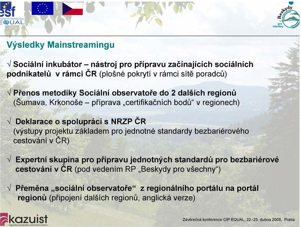 (výstupy projektu základem pro jednotné standardy bezbariérového cestování v ČR) Expertní skupina pro přípravu jednotných standardů pro bezbariérové