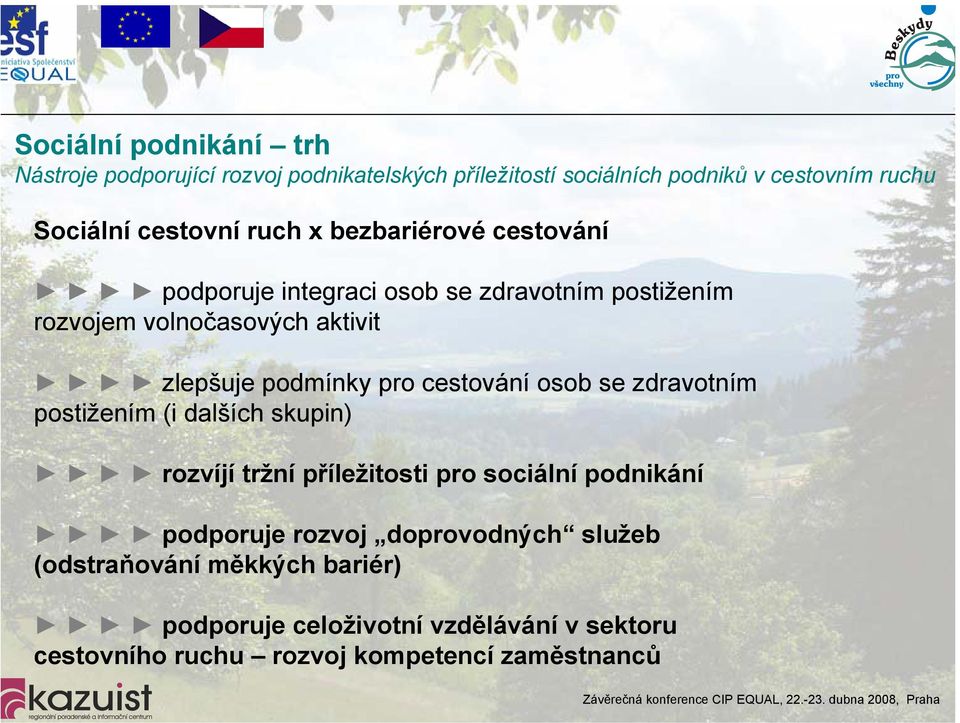 podmínky pro cestování osob se zdravotním postižením (i dalších skupin) rozvíjí tržní příležitosti pro sociální podnikání podporuje