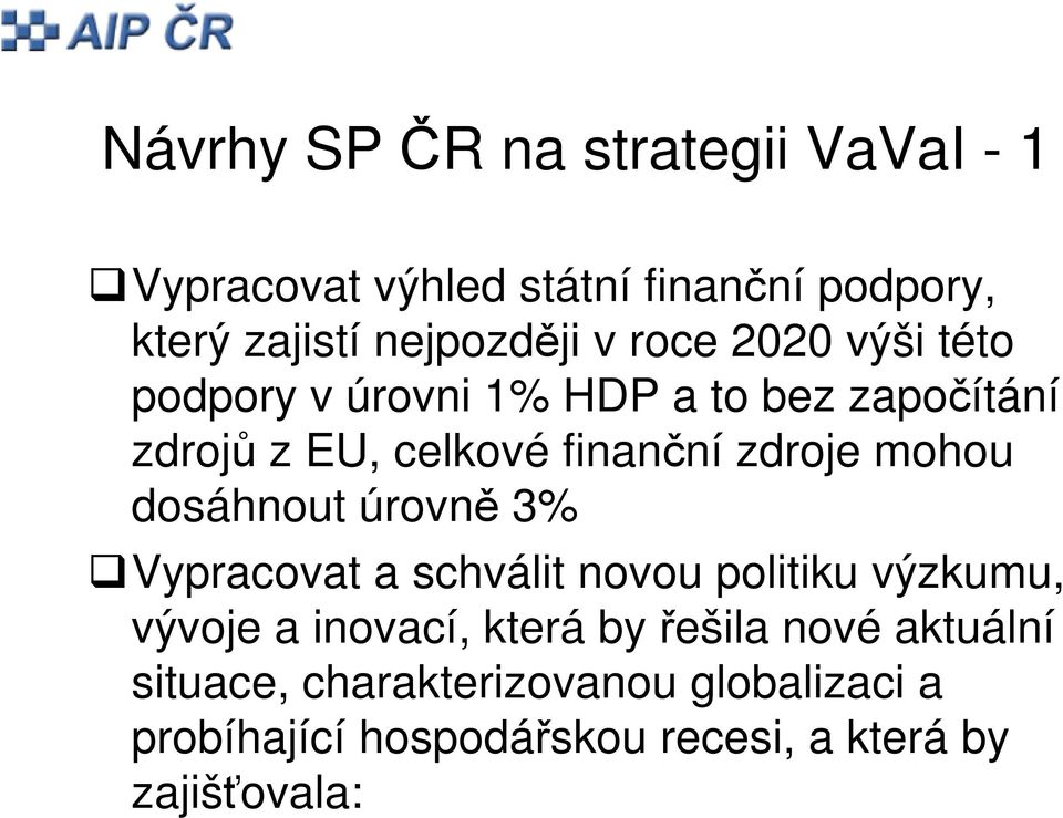 mohou dosáhnout úrovně 3% Vypracovat a schválit novou politiku výzkumu, vývoje a inovací, která by řešila