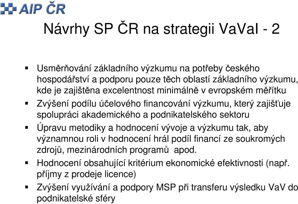 sektoru Úpravu metodiky a hodnocení vývoje a výzkumu tak, aby významnou roli v hodnocení hrál podíl financí ze soukromých zdrojů, mezinárodních programů apod.