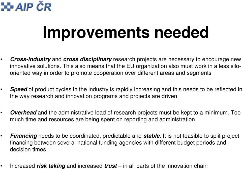 increasing and this needs to be reflected in the way research and innovation programs and projects are driven Overhead and the administrative load of research projects must be kept to a minimum.