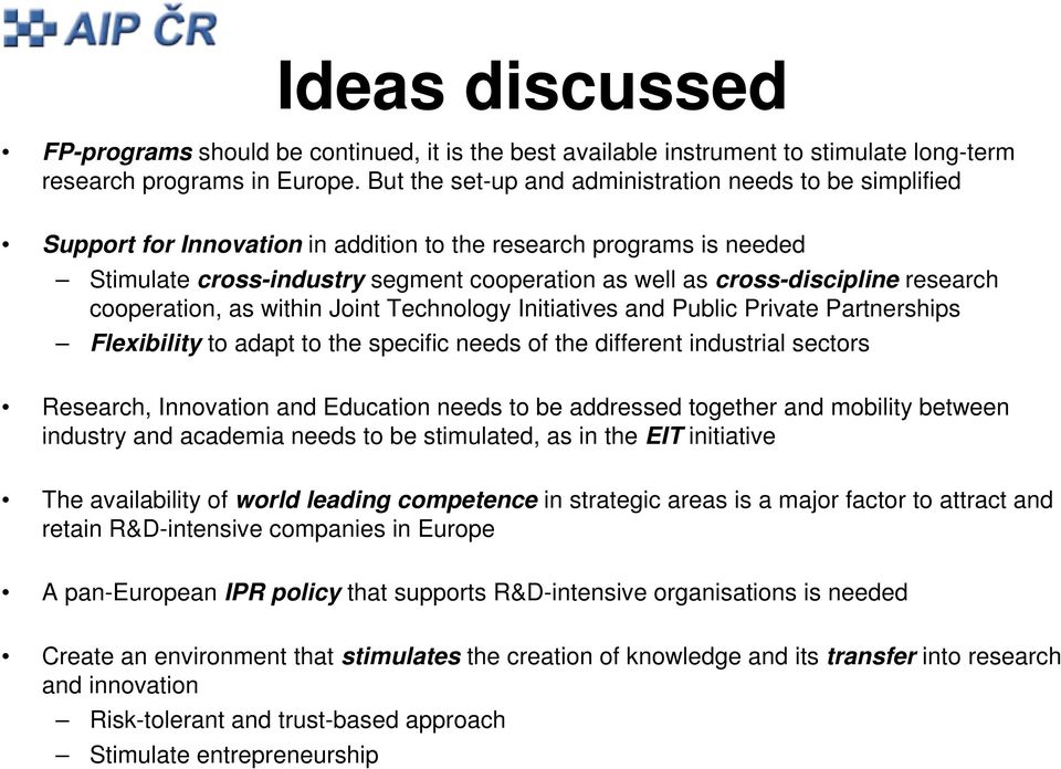 research cooperation, as within Joint Technology Initiatives and Public Private Partnerships Flexibility to adapt to the specific needs of the different industrial sectors Research, Innovation and