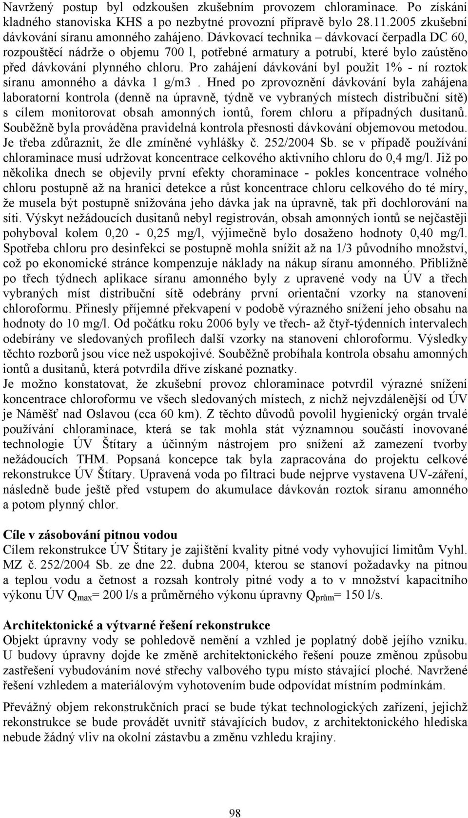 Pro zahájení dávkování byl použit 1% - ní roztok síranu amonného a dávka 1 g/m3.