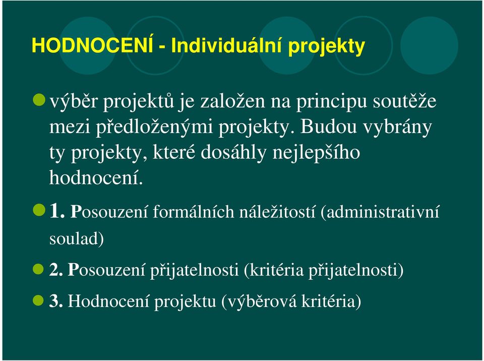 Budou vybrány ty projekty, které dosáhly nejlepšího hodnocení. 1.