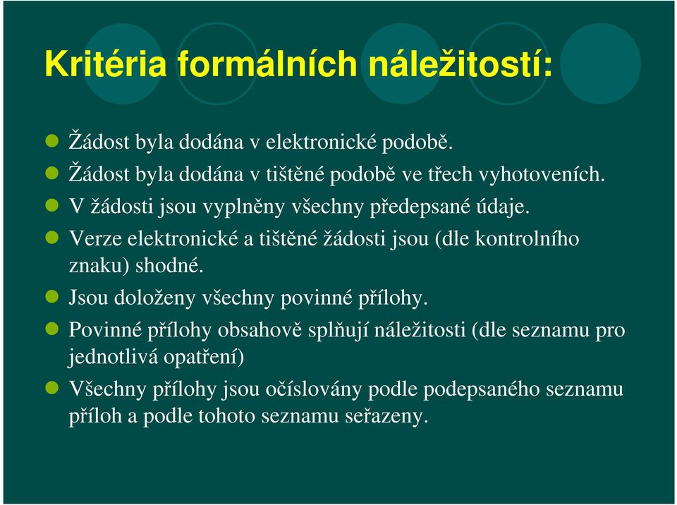 Verze elektronické a tištěné žádosti jsou (dle kontrolního znaku) shodné. Jsou doloženy všechny povinné přílohy.