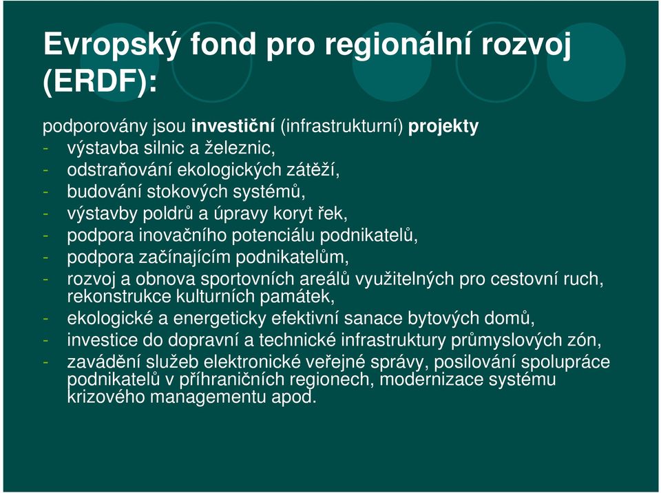 sportovních areálů využitelných pro cestovní ruch, rekonstrukce kulturních památek, - ekologické a energeticky efektivní sanace bytových domů, - investice do dopravní a