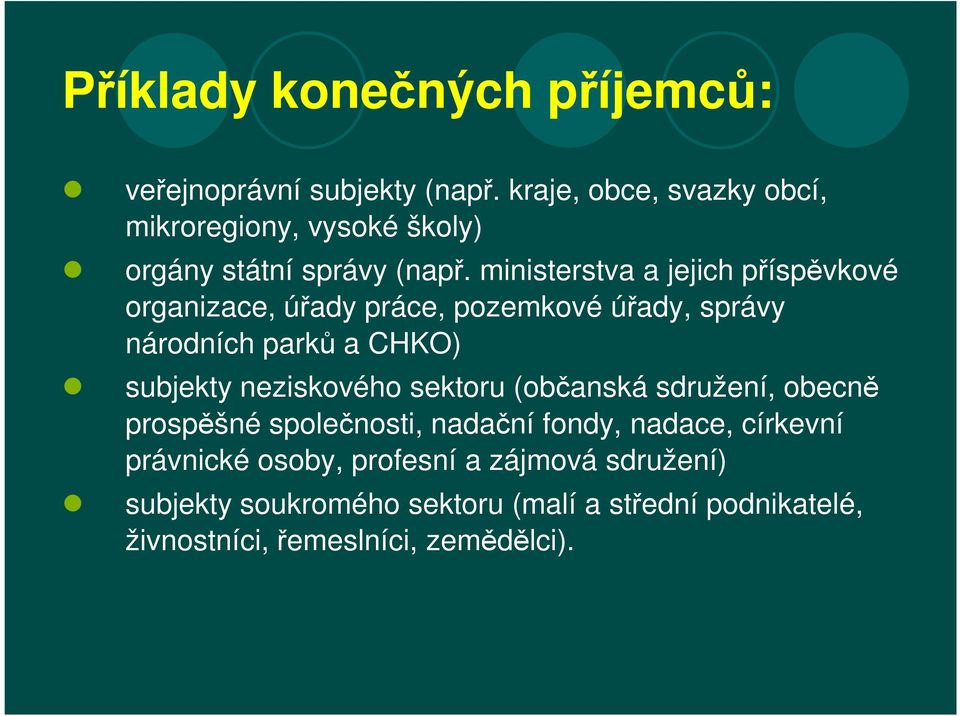 ministerstva a jejich příspěvkové organizace, úřady práce, pozemkové úřady, správy národních parků a CHKO) subjekty