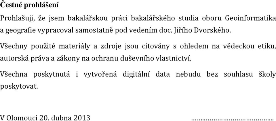 Všechny použité materiály a zdroje jsou citovány s ohledem na vědeckou etiku, autorská práva a zákony