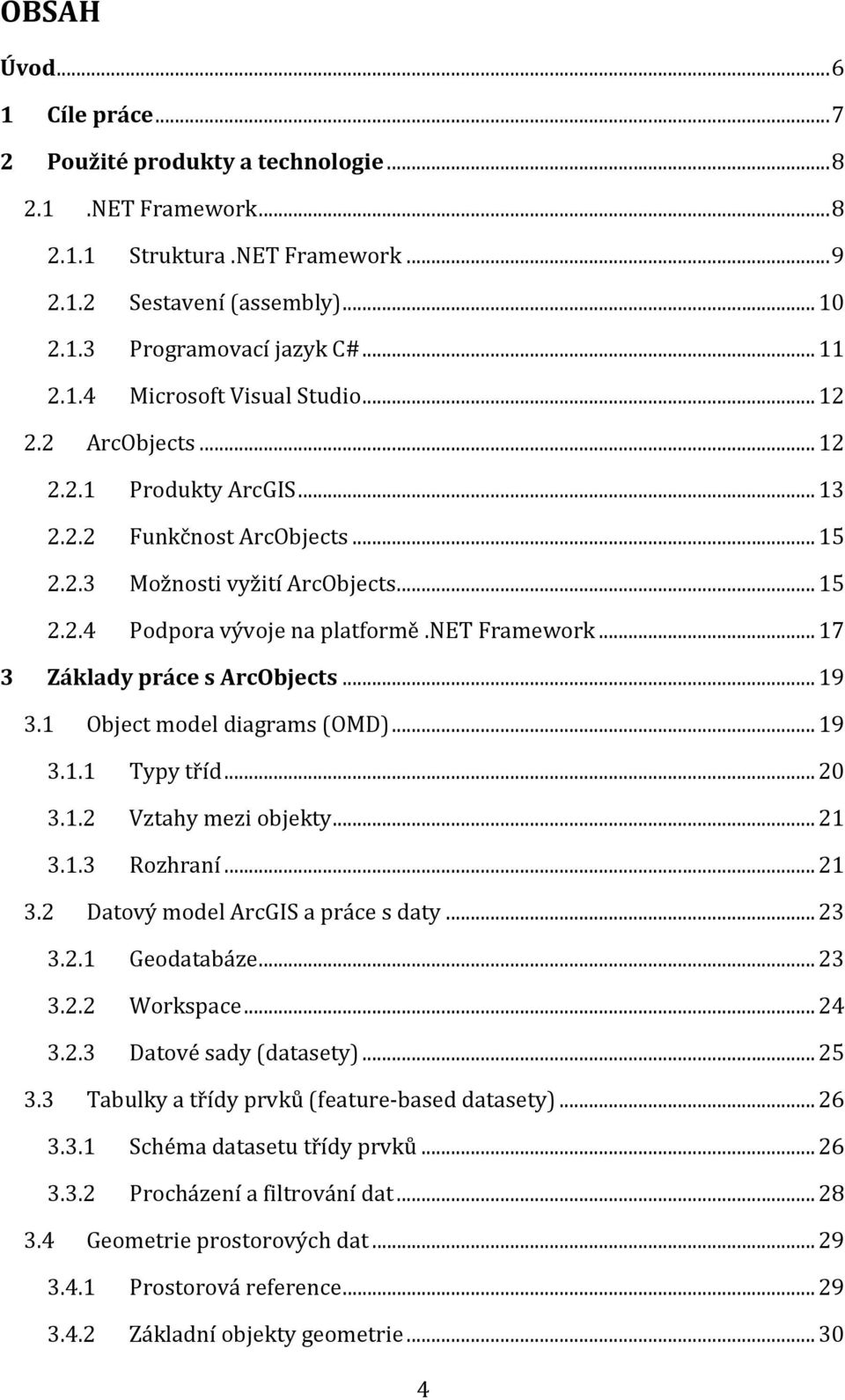 net Framework... 17 3 Základy práce s ArcObjects... 19 3.1 Object model diagrams (OMD)... 19 3.1.1 Typy tříd... 20 3.1.2 Vztahy mezi objekty... 21 3.1.3 Rozhraní... 21 3.2 Datový model ArcGIS a práce s daty.