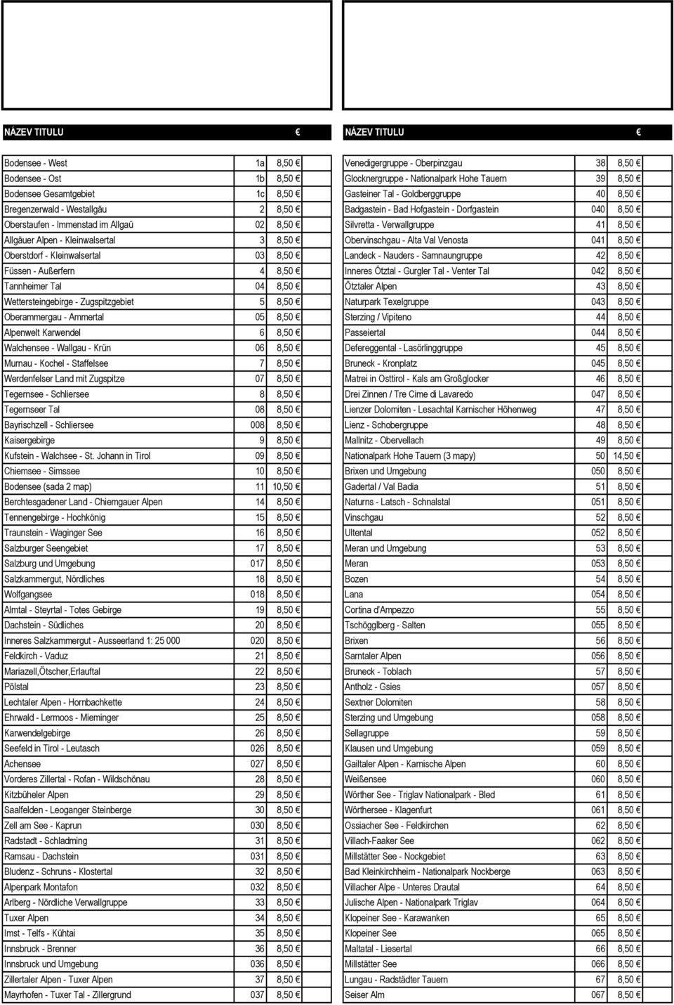 8,50 Obervinschgau - Alta Val Venosta 041 8,50 Oberstdorf - Kleinwalsertal 03 8,50 Landeck - Nauders - Samnaungruppe 42 8,50 Füssen - Außerfern 4 8,50 Inneres Ötztal - Gurgler Tal - Venter Tal 042