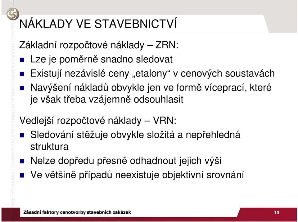 odsouhlasit Vedlejší rozpočtové náklady VRN: Sledování stěžuje obvykle složitá a nepřehledná struktura Nelze