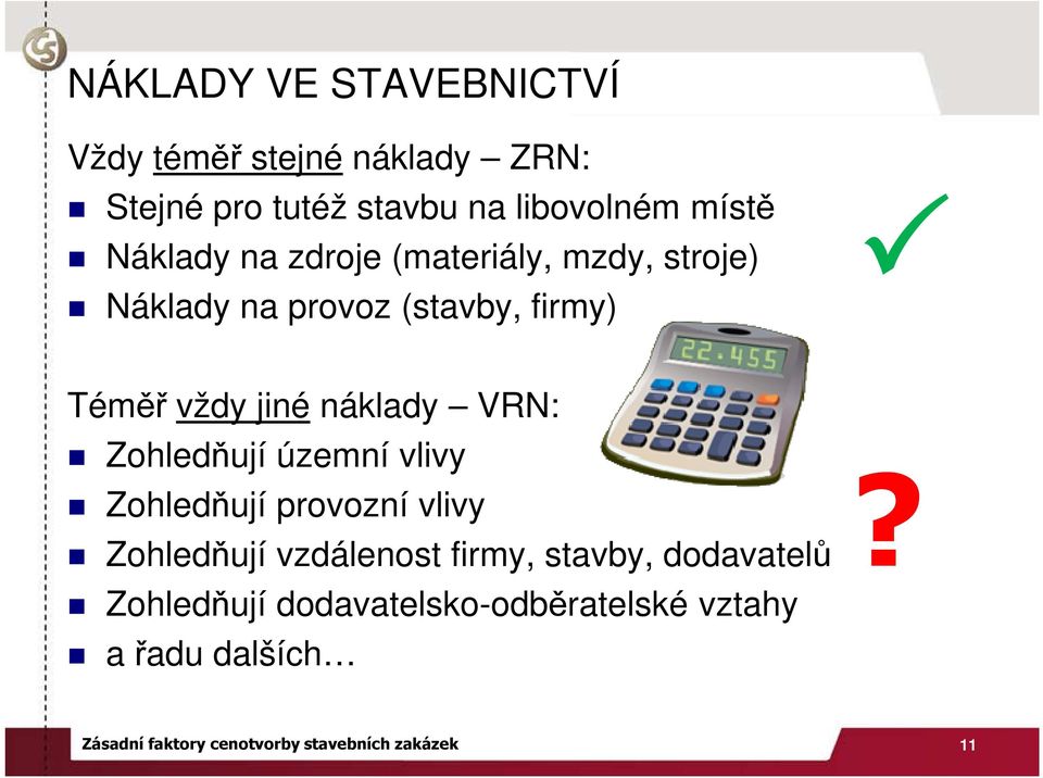 VRN: Zohledňují územní vlivy Zohledňují provozní vlivy Zohledňují vzdálenost firmy, stavby, dodavatelů