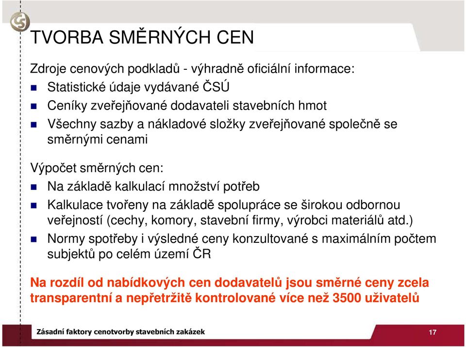 odbornou veřejností (cechy, komory, stavební firmy, výrobci materiálů atd.