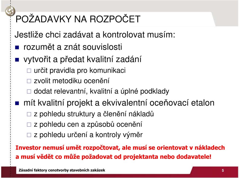 etalon z pohledu struktury a členění nákladů z pohledu cen a způsobů ocenění z pohledu určení a kontroly výměr Investor nemusí umět