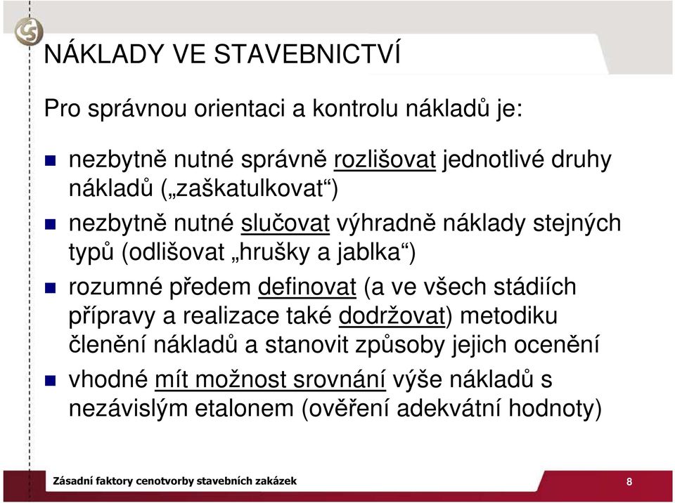 definovat (a ve všech stádiích přípravy a realizace také dodržovat) metodiku členění nákladů a stanovit způsoby jejich ocenění