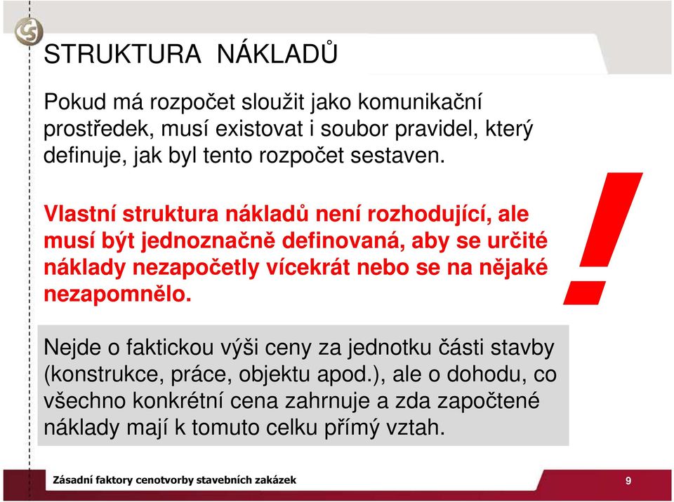 Vlastní struktura nákladů není rozhodující, ale musí být jednoznačně definovaná, aby se určité náklady nezapočetly vícekrát nebo se na