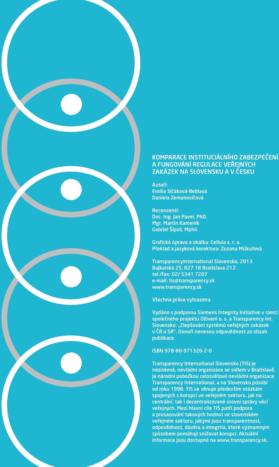 /fax: 02/ 5341 7207 e-mail: tis@transparency.sk www.transparency.sk Všechna práva vyhrazena Vydáno s podporou Siemens Integrity Initiative v rámci společného projektu Oživení o. s. a Transparency Int.