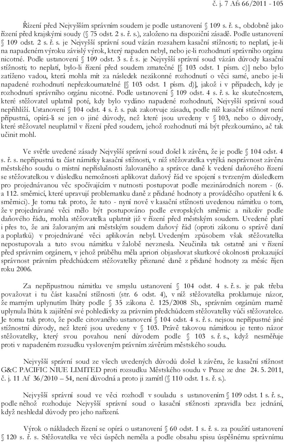 ř. s. je Nejvyšší správní soud vázán rozsahem kasační stížnosti; to neplatí, je-li na napadeném výroku závislý výrok, který napaden nebyl, nebo je-li rozhodnutí správního orgánu nicotné.