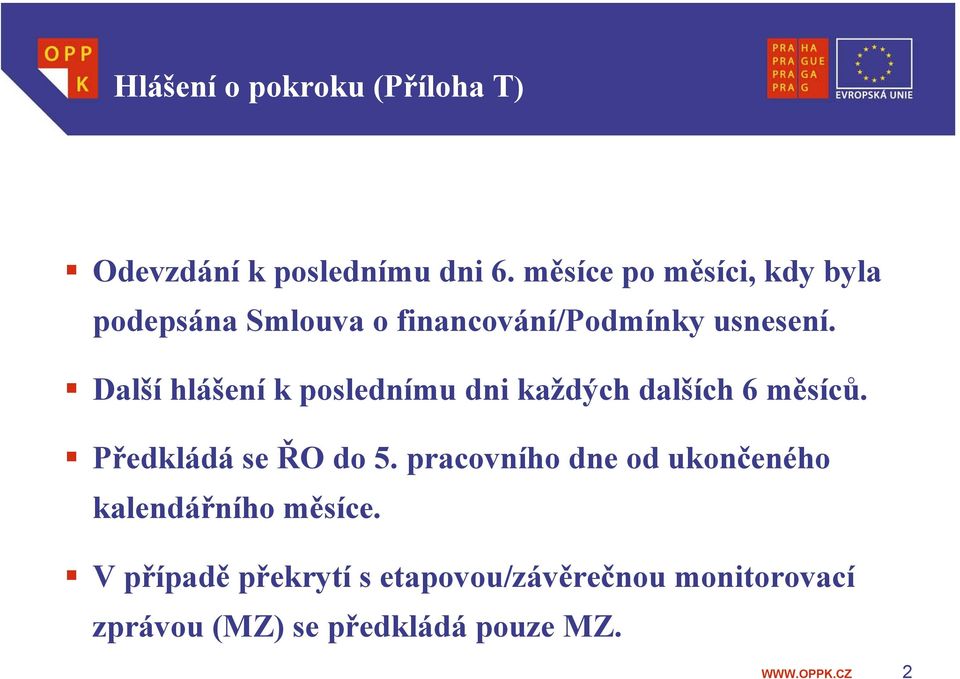 Další hlášení k poslednímu dni každých dalších 6 měsíců. Předkládá se ŘO do 5.