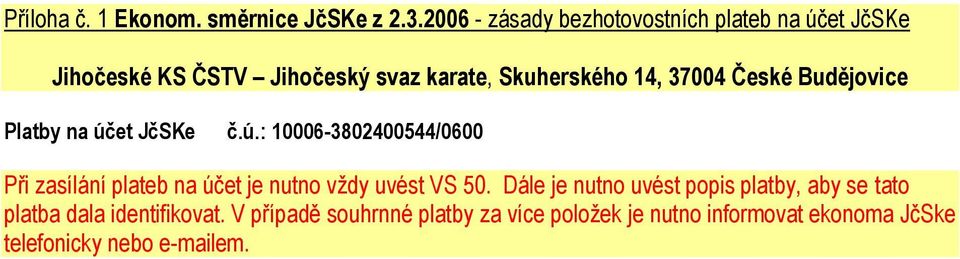 37004 České Budějovice Platby na účet JčSKe č.ú.: 10006-3802400544/0600 Při zasílání plateb na účet je nutno vždy uvést VS 50.
