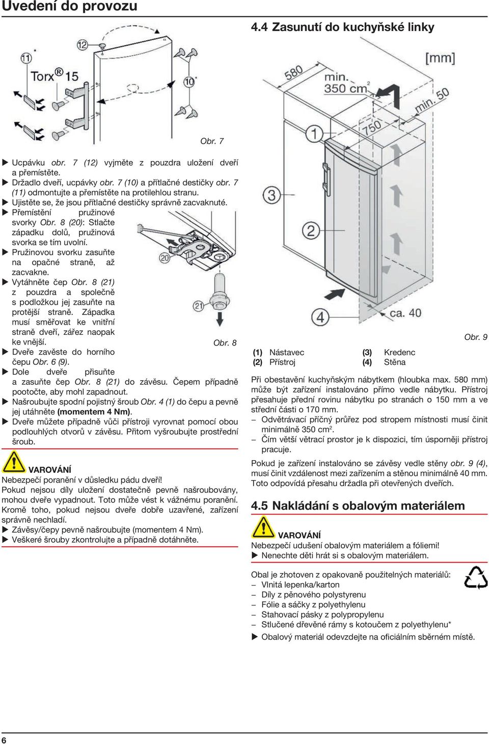 8 (20): Stlačte západku dolů, pružinová svorka se tím uvolní. Pružinovou svorku zasuňte na opačné straně, až zacvakne. Vytáhněte čep Obr.