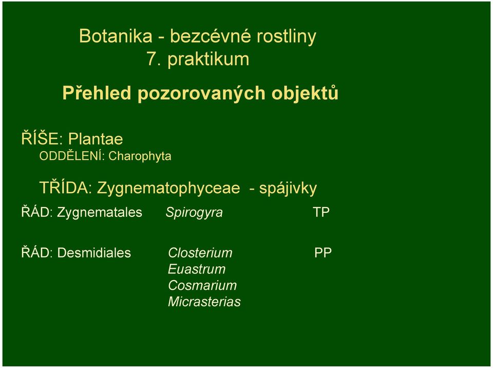 ODDĚLENÍ: Charophyta TŘÍDA: Zygnematophyceae - spájivky