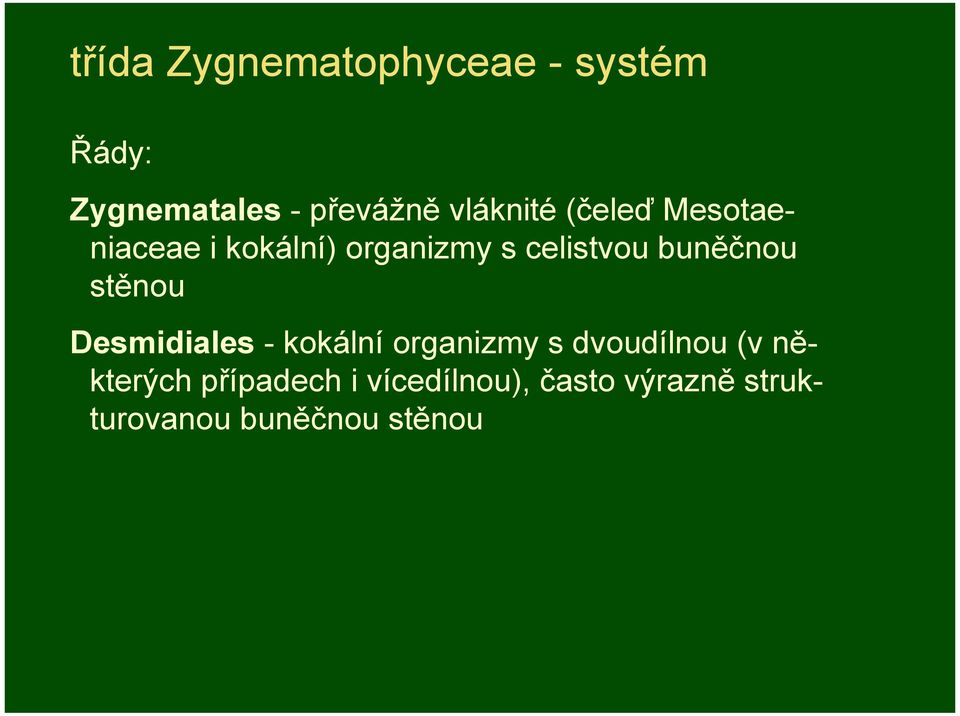 buněčnou stěnou Desmidiales - kokální organizmy s dvoudílnou (v