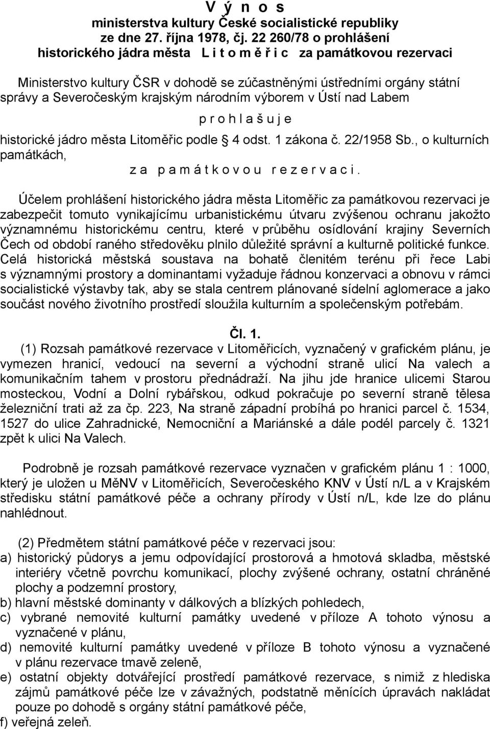 národním výborem v Ústí nad Labem p r o h l a š u j e historické jádro města Litoměřic podle 4 odst. 1 zákona č. 22/1958 Sb., o kulturních památkách, z a p a m á t k o v o u r e z e r v a c i.