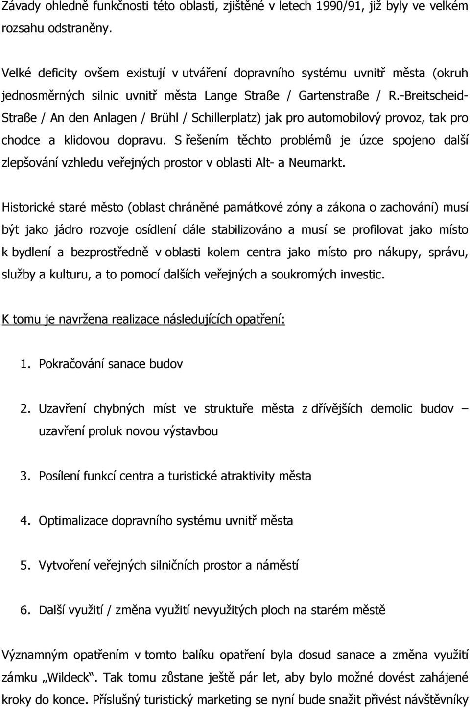 -Breitscheid- Straße / An den Anlagen / Brühl / Schillerplatz) jak pro automobilový provoz, tak pro chodce a klidovou dopravu.