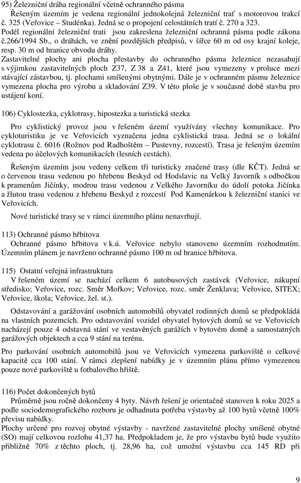 , o dráhách, ve znění pozdějších předpisů, v šířce 60 m od osy krajní koleje, resp. 30 m od hranice obvodu dráhy.