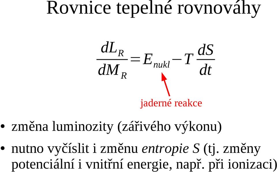 výkonu) nutno vyčíslit i změnu entropie S (tj.