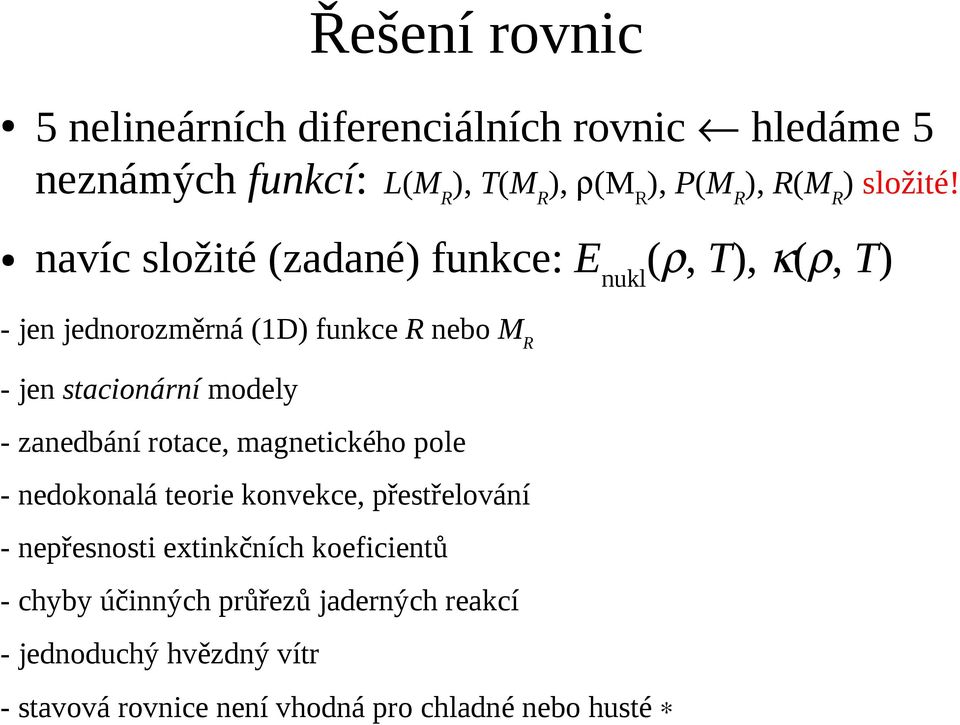 navíc složité (zadané) funkce: Enukl(, T), (, T) - jen jednorozměrná (1D) funkce R nebo MR - jen stacionární modely -