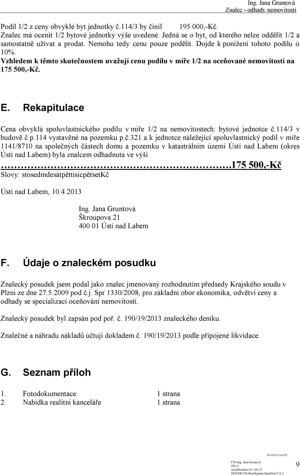 Rekapitulace Cena obvyklá spoluvlastnického podílu v míře 1/2 na nemovitostech: bytové jednotce č.