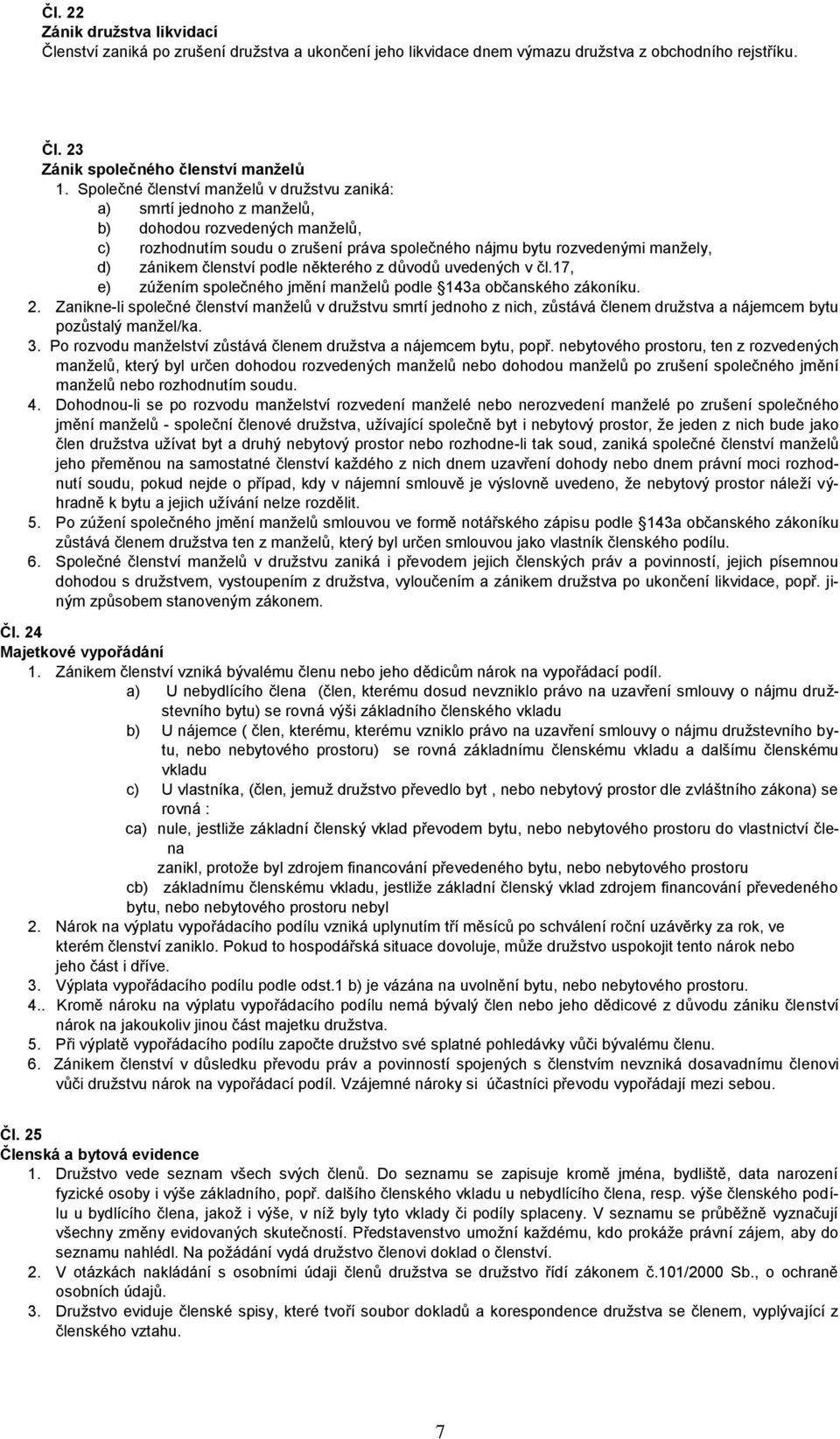 členství podle některého z důvodů uvedených v čl.17, e) zúžením společného jmění manželů podle 143a občanského zákoníku. 2.