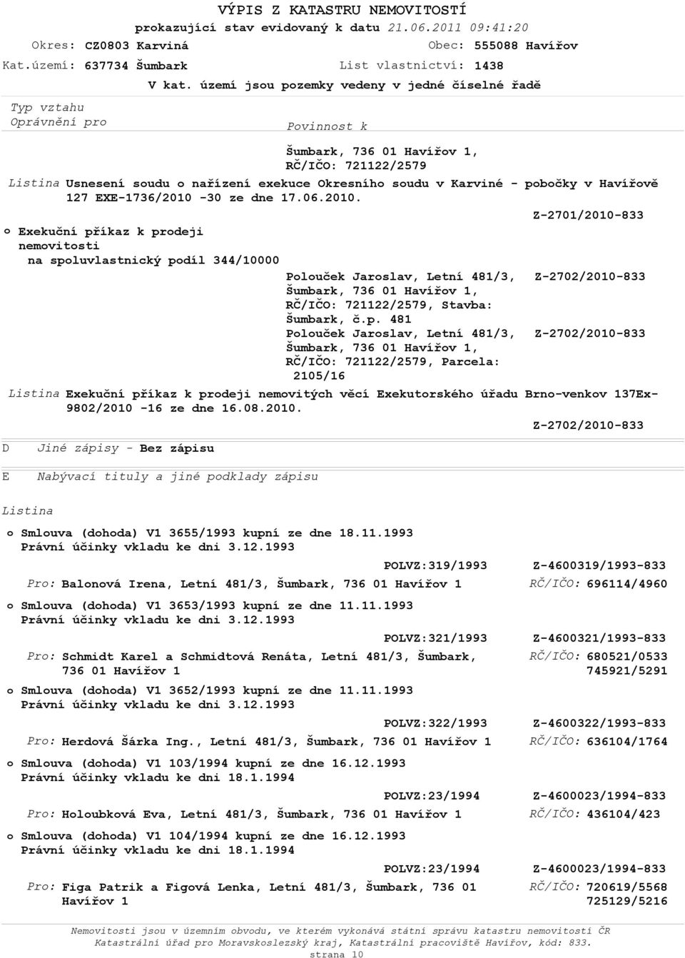 2010. Z-2701/2010-833 Exekuční příkaz k prdeji nemvitsti na spluvlastnický pdíl Pluček Jarslav, Letní 481/3, Z-2702/2010-833 Šumbark, 736 01 Havířv 1,, Stavba: Pluček Jarslav, Letní 481/3,