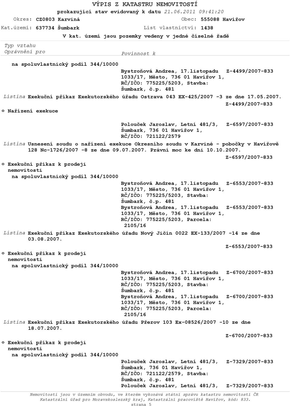 833 1033/17, Měst, 736 01 Havířv 1, Listina Exekuční příkaz Exekutrskéh úřadu Ostrava 043 EX-425/2007-
