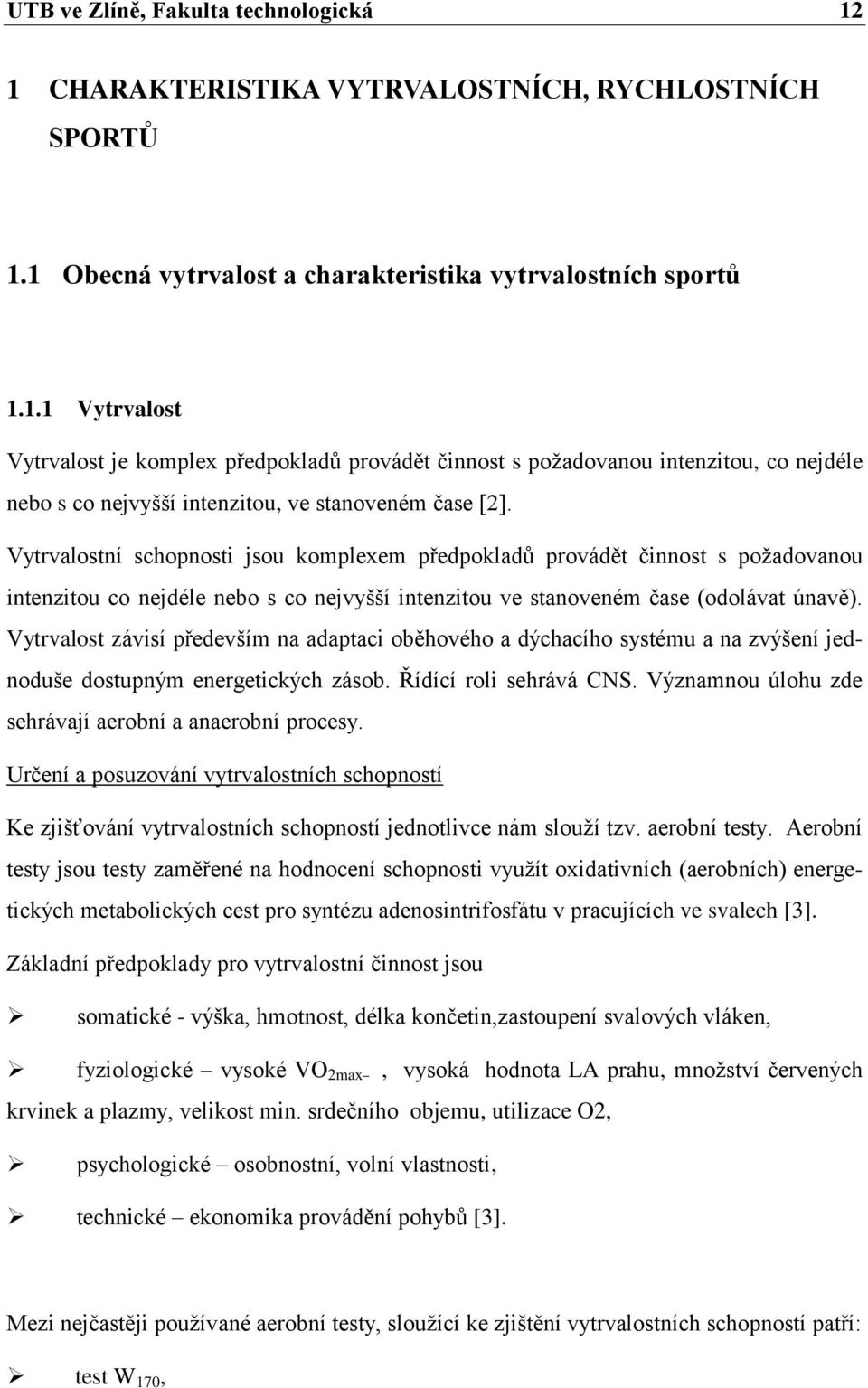 Vytrvalost závisí především na adaptaci oběhového a dýchacího systému a na zvýšení jednoduše dostupným energetických zásob. Řídící roli sehrává CNS.