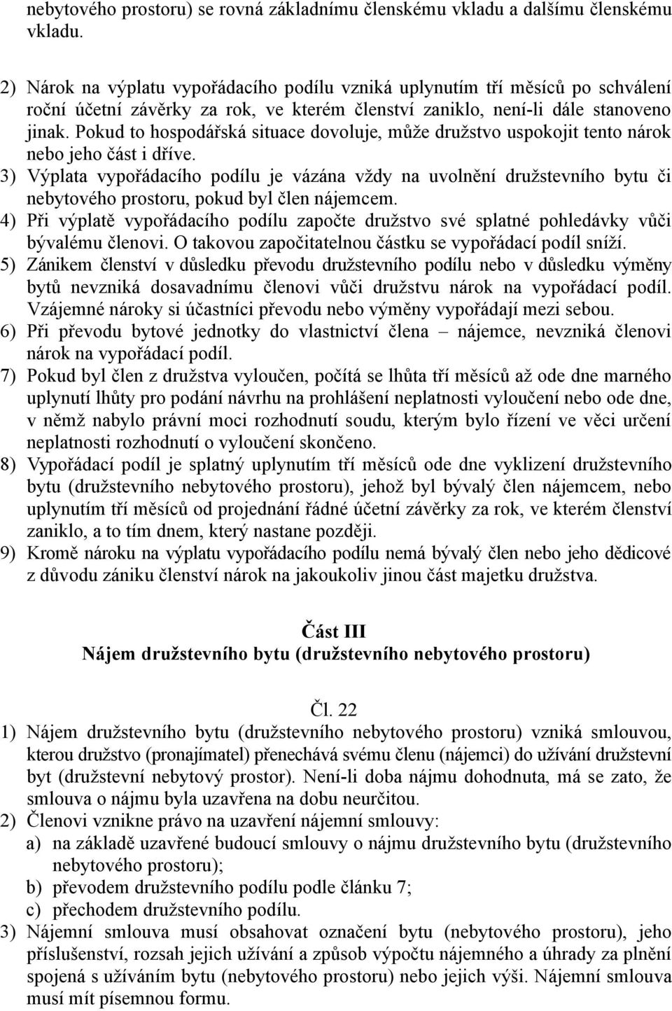 Pokud to hospodářská situace dovoluje, může družstvo uspokojit tento nárok nebo jeho část i dříve.