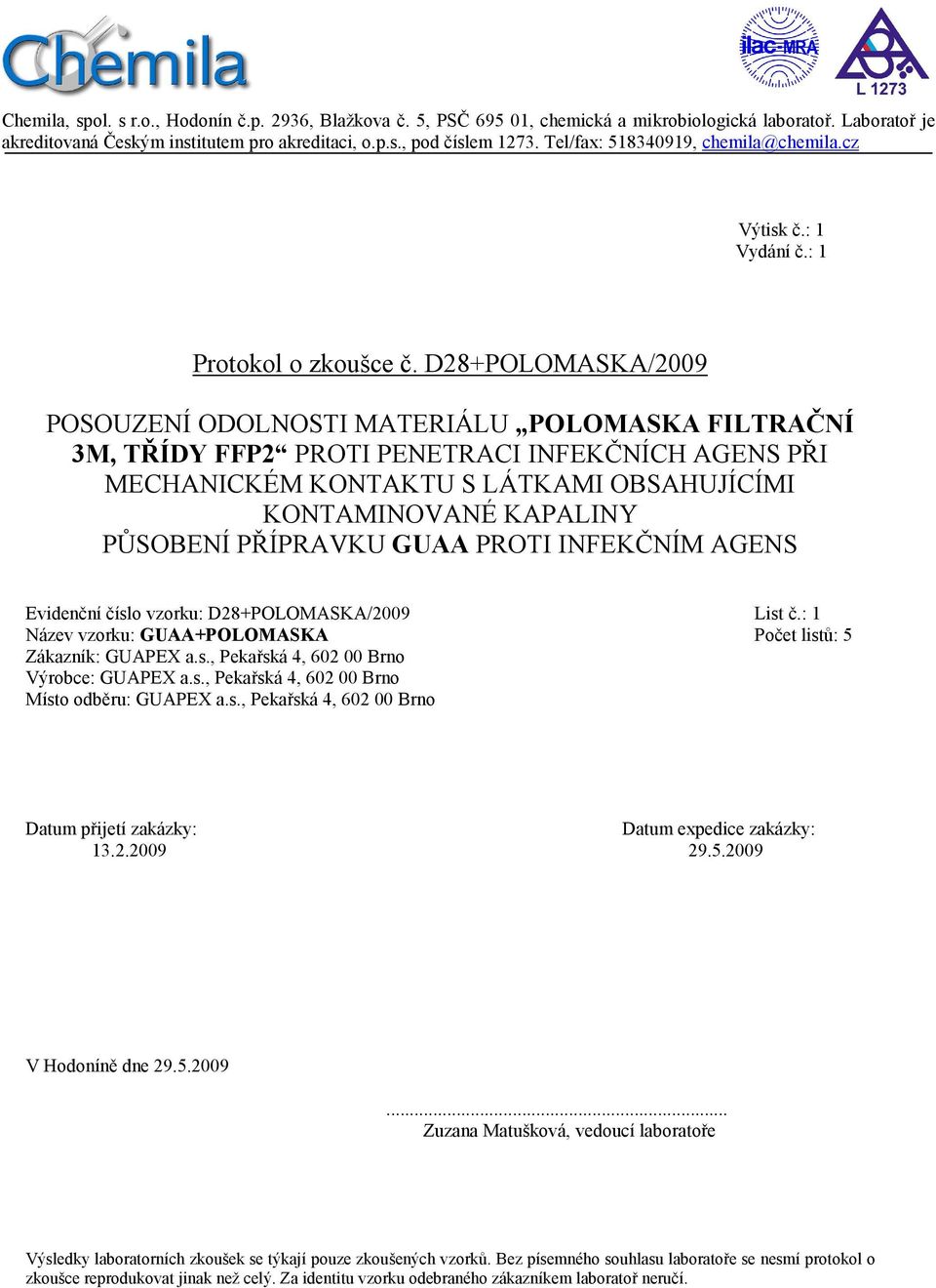 D28+POLOMASKA/2009 POSOUZENÍ ODOLNOSTI MATERIÁLU POLOMASKA FILTRAČNÍ 3M, TŘÍDY FFP2 PROTI PENETRACI INFEKČNÍCH AGENS PŘI MECHANICKÉM KONTAKTU S LÁTKAMI OBSAHUJÍCÍMI KONTAMINOVANÉ KAPALINY PŮSOBENÍ