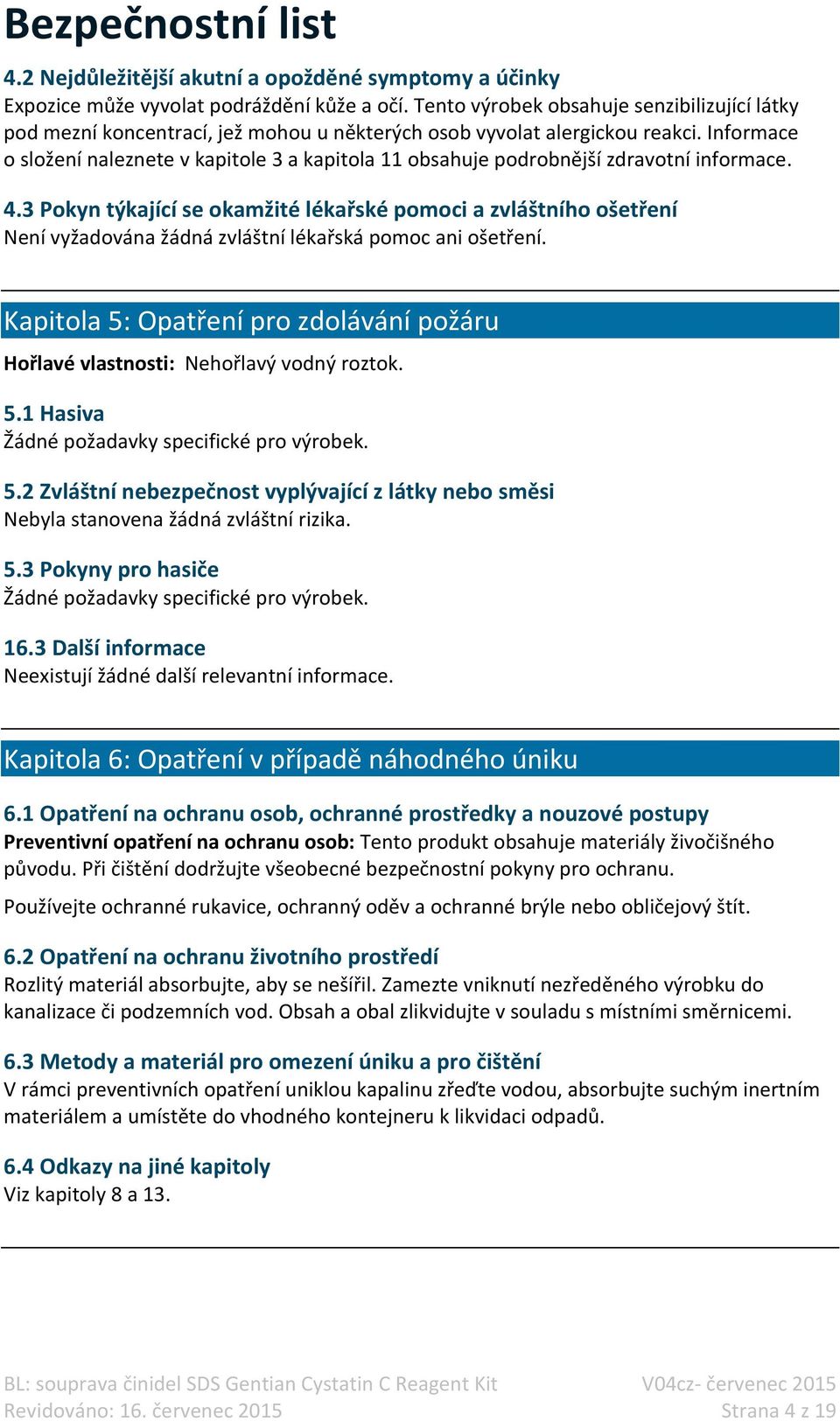 Informace o složení naleznete v kapitole 3 a kapitola 11 obsahuje podrobnější zdravotní informace. 4.