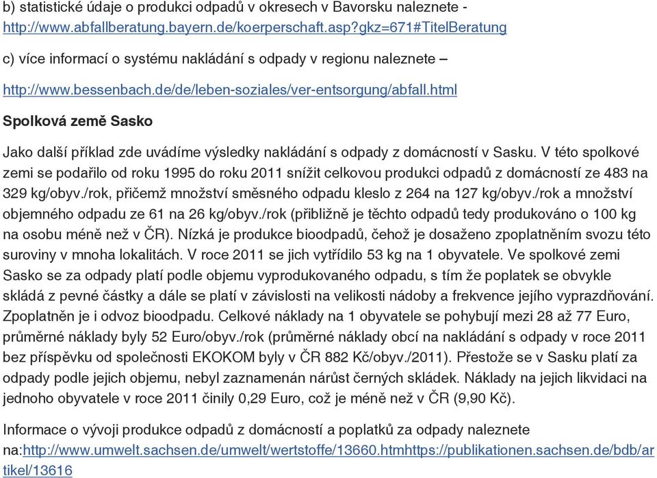 html Spolková země Sasko Jako další příklad zde uvádíme výsledky nakládání s odpady z domácností v Sasku.